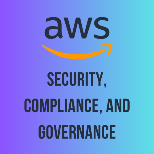 AWS Security, Compliance, and Governance - Study Notes